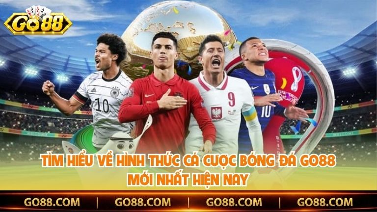 Tìm hiểu về hình thức cá cược bóng đá Go88 mới nhất hiện nay