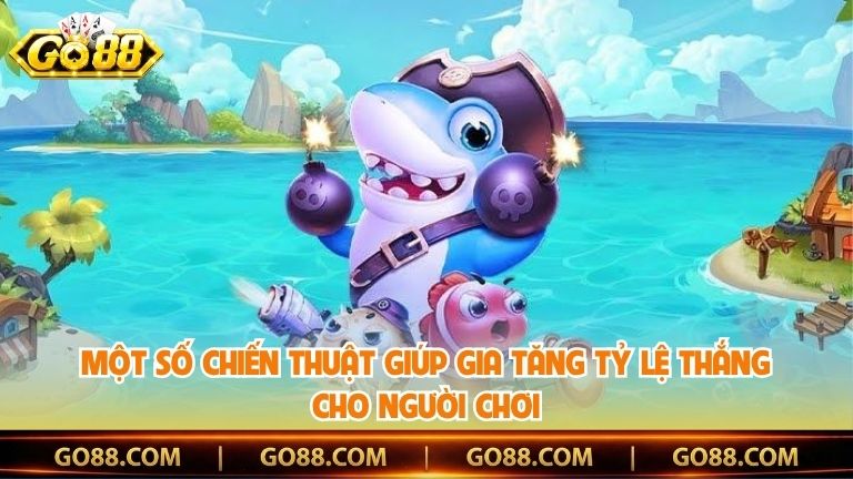 Một số chiến thuật giúp gia tăng tỷ lệ thắng cho người chơi
