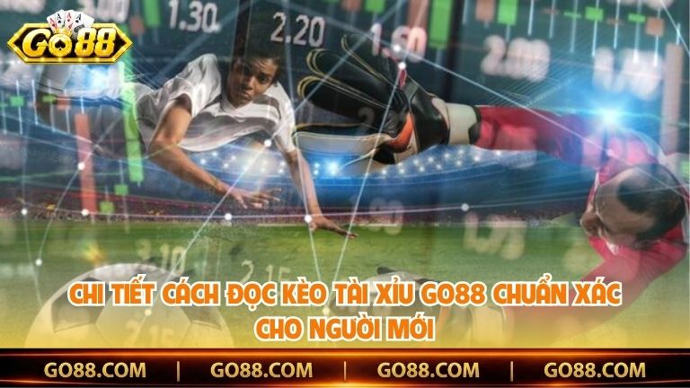 Chi tiết cách đọc kèo tài xỉu Go88 chuẩn xác cho người mới