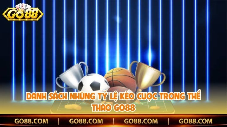 Danh sách những tỷ lệ kèo cược trong thể thao Go88