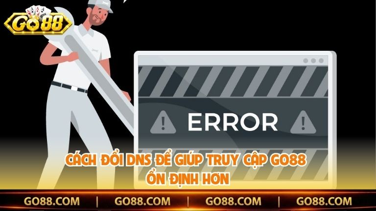 Cách đổi DNS để giúp truy cập Go88 ổn định hơn