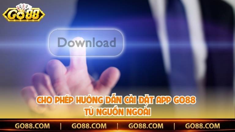 Cho phép hướng dẫn cài đặt app Go88 từ nguồn ngoài