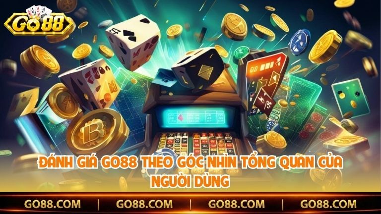 Đánh giá Go88 theo góc nhìn tổng quan của người dùng
