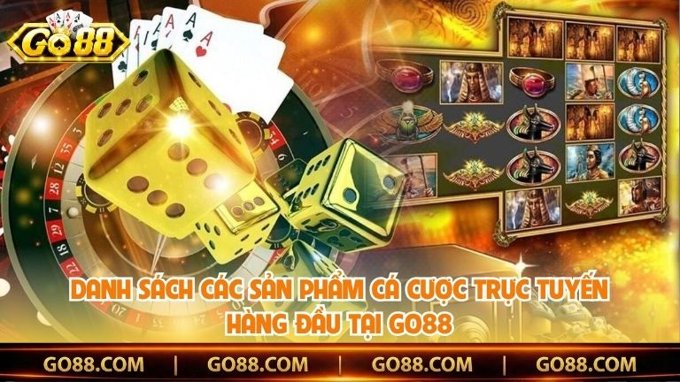 Danh sách các sản phẩm cá cược trực tuyến hàng đầu tại Go88