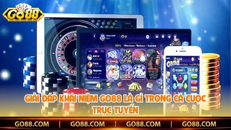 Giải đáp khái niệm Go88 là gì trong cá cược trực tuyến