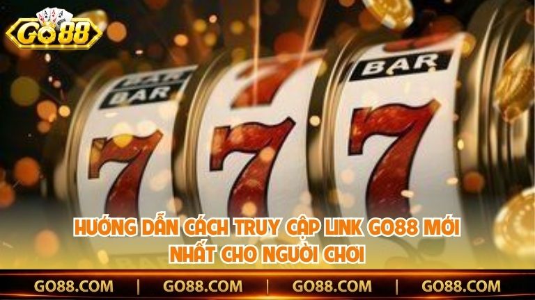 Hướng dẫn cách truy cập link Go88 mới nhất cho người chơi