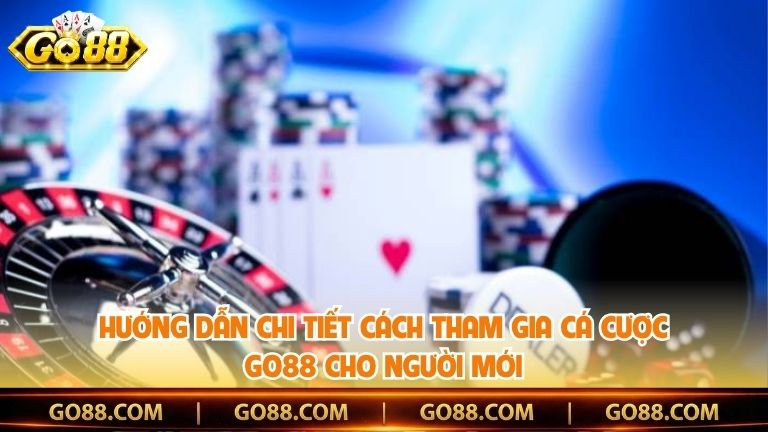 Hướng dẫn chi tiết cách tham gia cá cược Go88 cho người mới