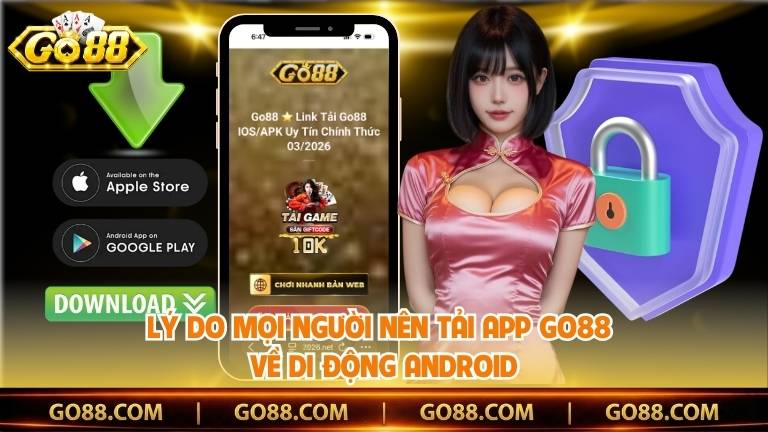 Lý do mọi người nên tải app Go88 về di động Android