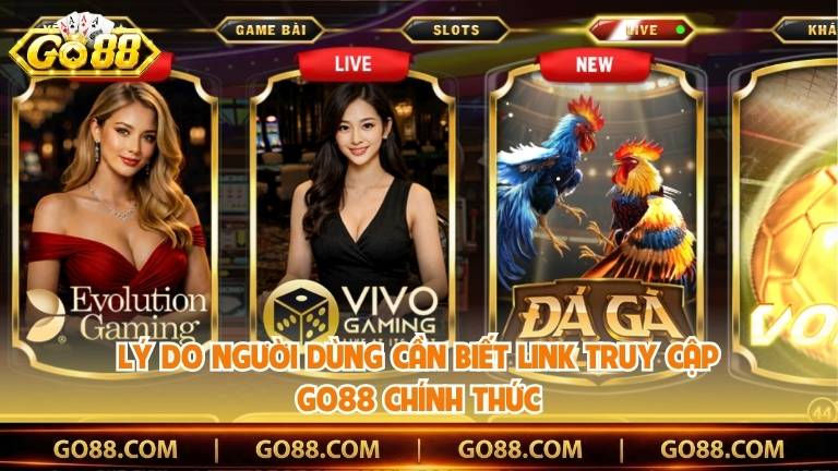 Lý do người dùng cần biết link truy cập Go88 chính thức