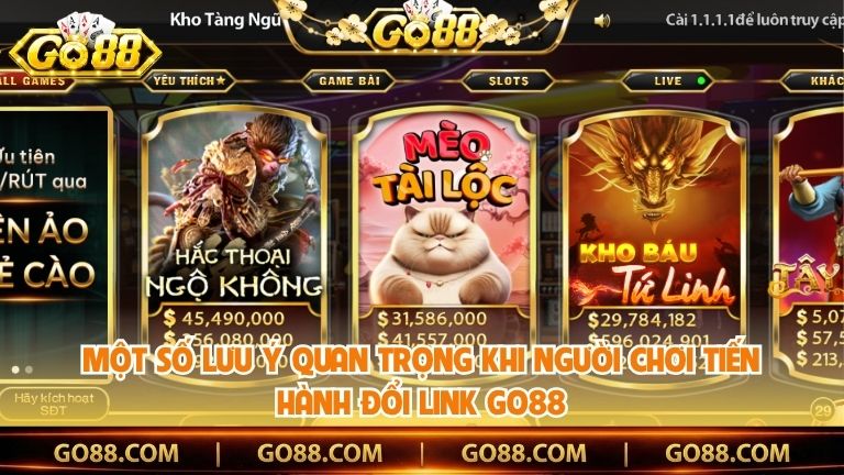 Một số lưu ý quan trọng khi người chơi tiến hành đổi link Go88