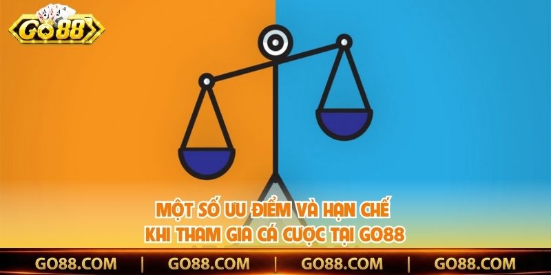 Một số ưu điểm và hạn chế khi tham gia cá cược tại Go88