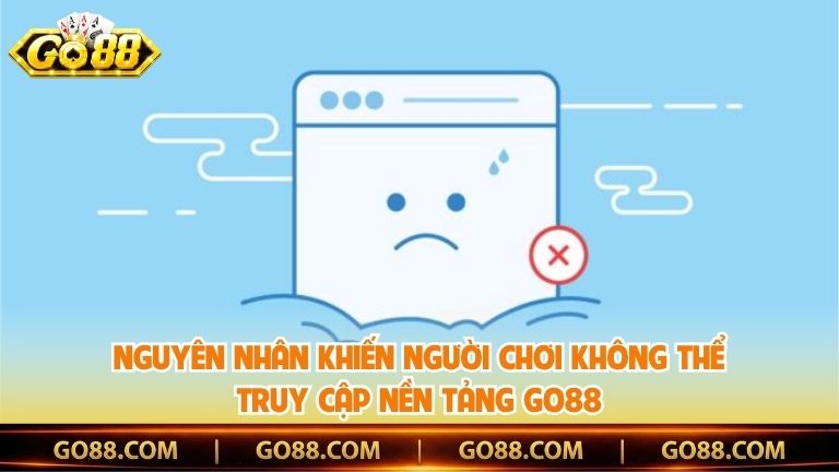 Nguyên nhân khiến người chơi không thể truy cập nền tảng Go88
