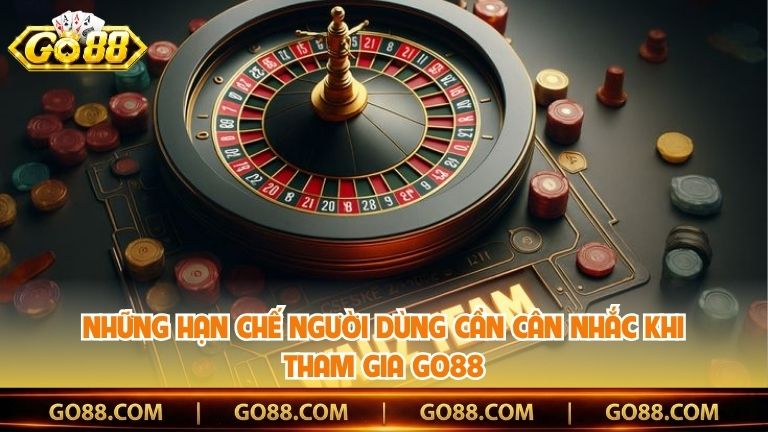 Những hạn chế người dùng cần cân nhắc khi tham gia Go88