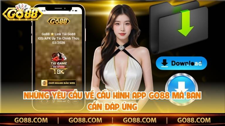 Những yêu cầu về cấu hình app Go88 mà bạn cần đáp ứng