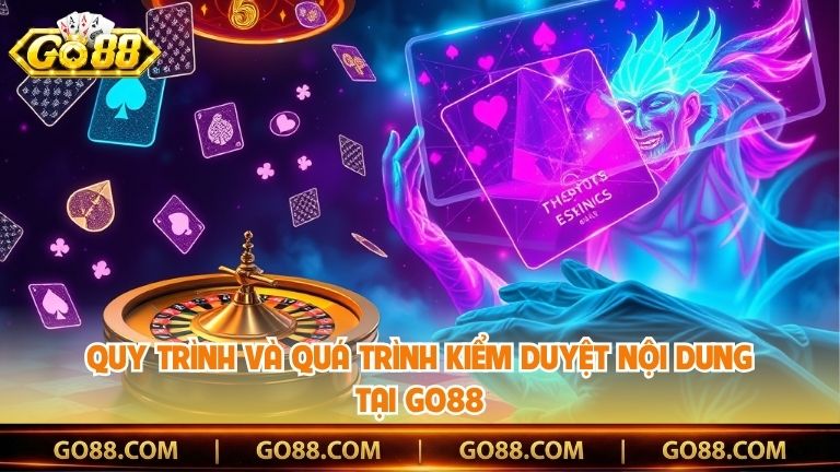 Quy trình và quá trình kiểm duyệt nội dung tại Go88
