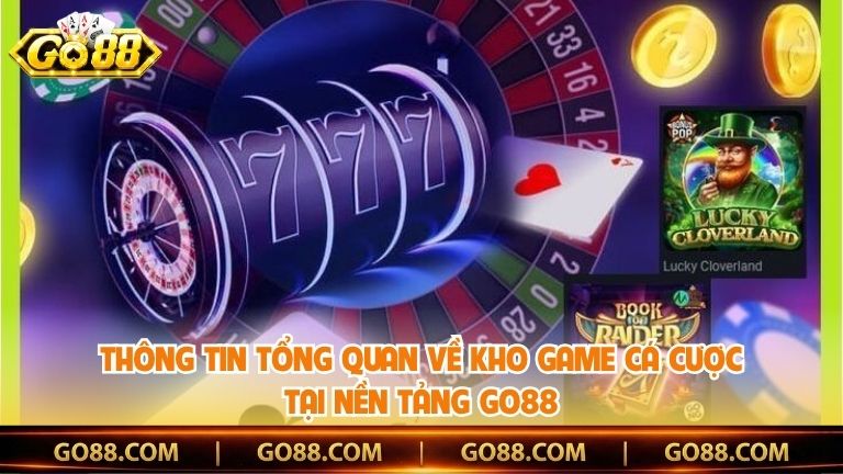Thông tin tổng quan về kho game cá cược tại nền tảng Go88