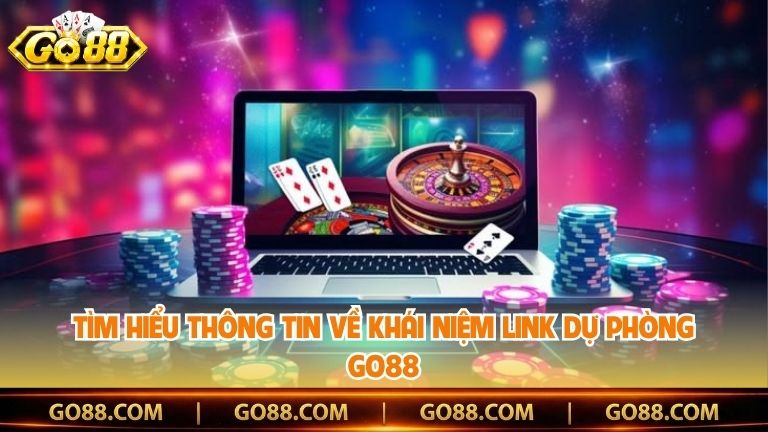 Tìm hiểu thông tin về khái niệm link dự phòng Go88