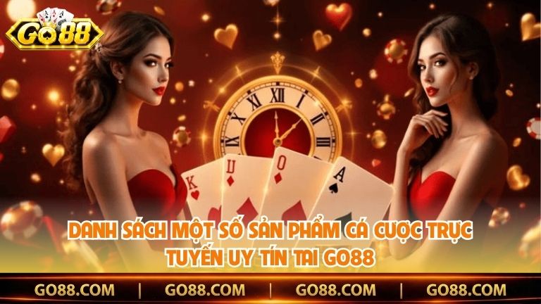 Danh sách một số sản phẩm cá cược trực tuyến uy tín tai Go88