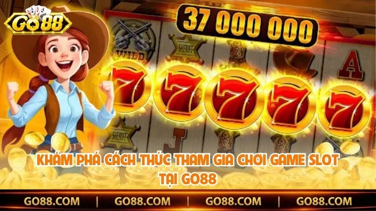 Khám phá cách thức tham gia chơi game slot tại Go88