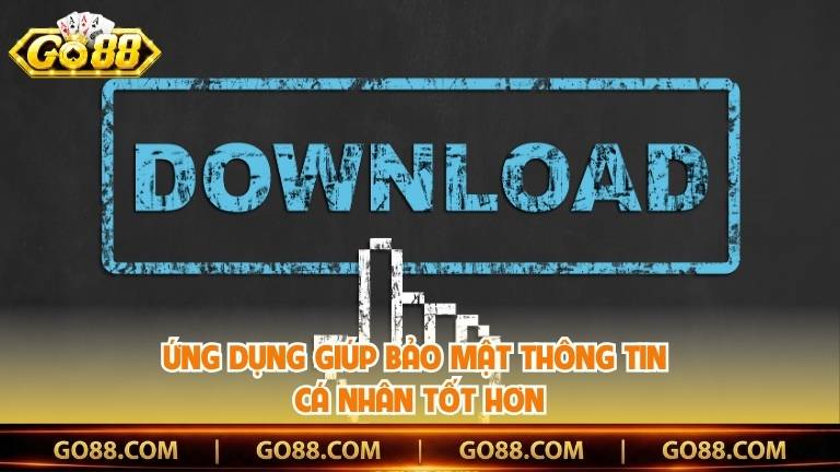 Ứng dụng giúp bảo mật thông tin cá nhân tốt hơn