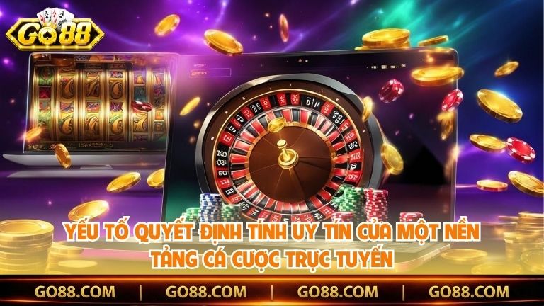 Yếu tố quyết định tính uy tín của một nền tảng cá cược trực tuyến