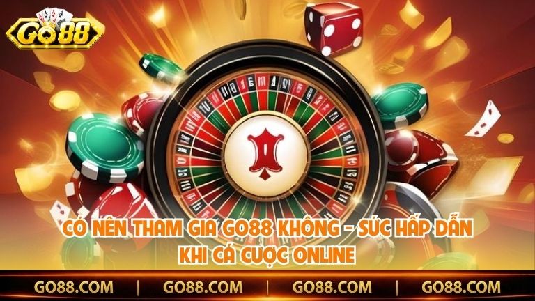 Có Nên Tham Gia Go88 Không