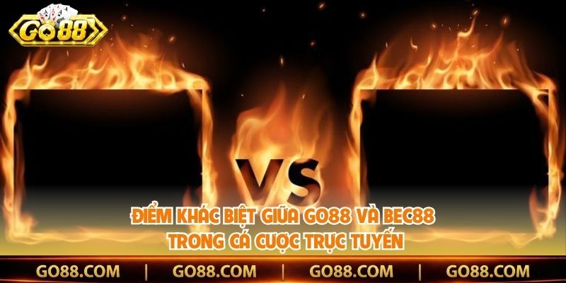 Điểm Khác Biệt Giữa Go88 Và Bec88