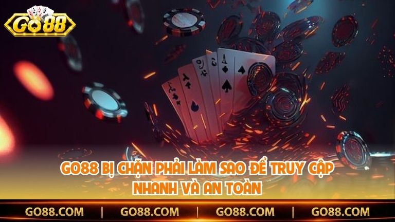 Go88 Bị Chặn Phải Làm Sao