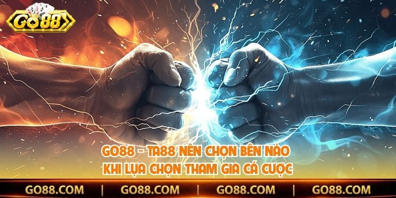 Go88 - Ta88 Nên Chọn Bên Nào