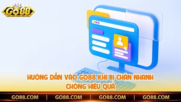 Hướng Dẫn Vào Go88 Khi Bị Chặn